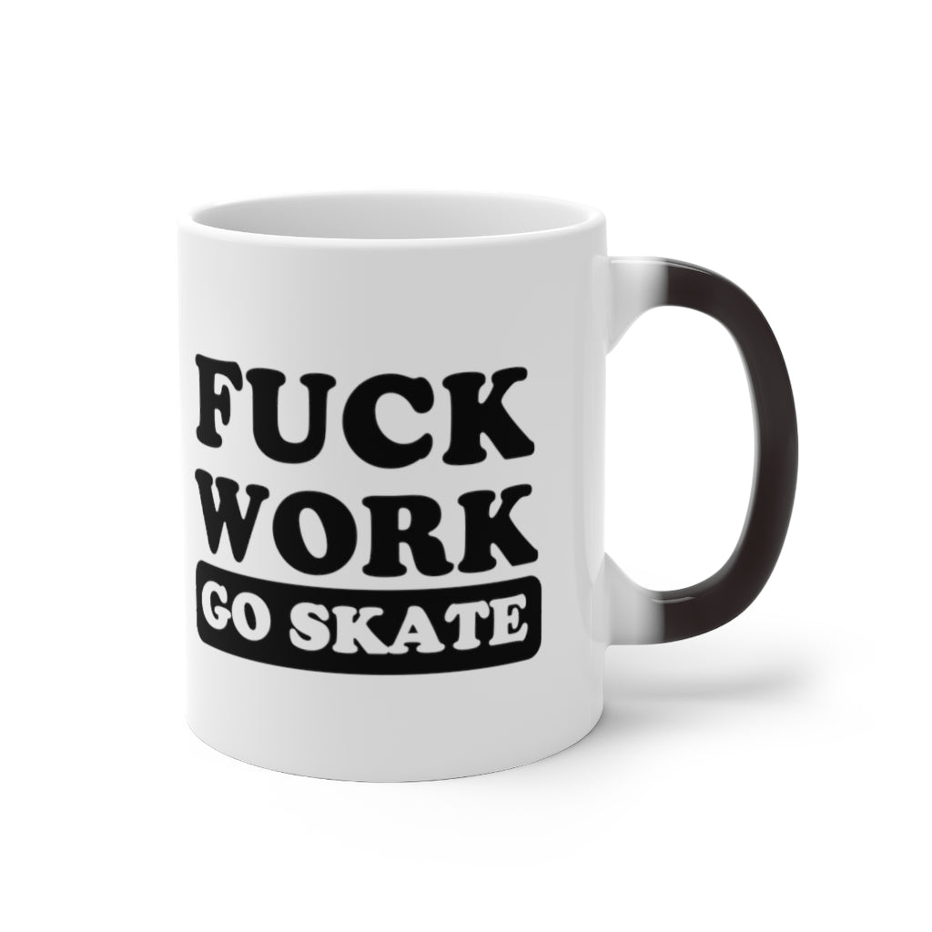 FUCK WORK GO SKATE Color Changing Mug