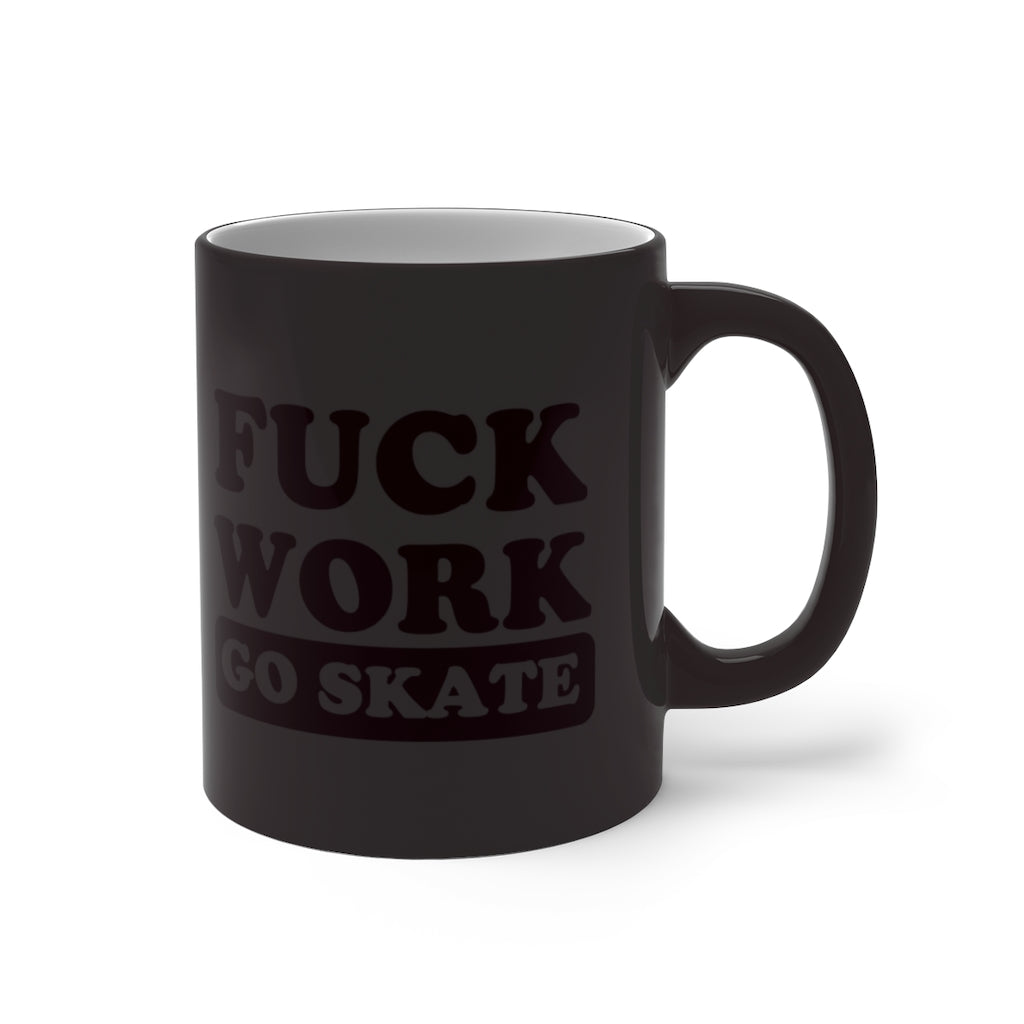 FUCK WORK GO SKATE Color Changing Mug