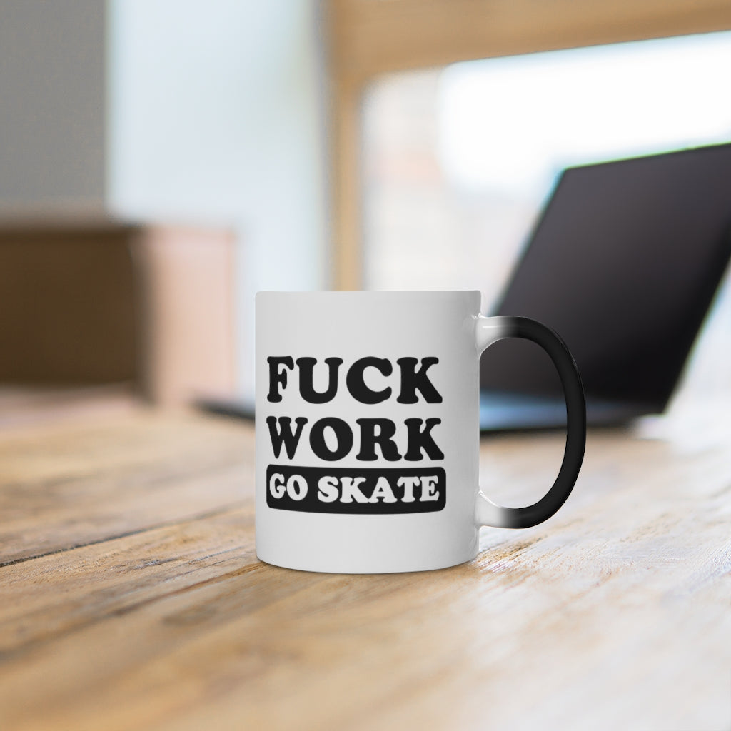 FUCK WORK GO SKATE Color Changing Mug