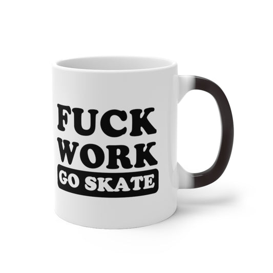 FUCK WORK GO SKATE Color Changing Mug